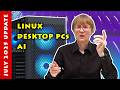 Channel Update July 2025: Linux, Desktop PCs & AI
