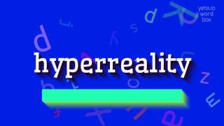 ஹைப்பர்ரியாலிட்டியை எப்படி சொல்வது? (HOW TO SAY HYPERREALITY?)