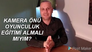 Kamera Önü Oyunculuk Eğitimi almalı mıyım? Sonrasında dizilerde, sinema filmlerinde oynar mıyım?