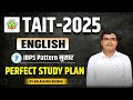 TAIT - 2025 | ENGLISH | IBPS Pattern | Perfect Study Plan | Key Topics & Highly Probable Questions