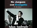 no juegues con el evangelio. pastor adán andrade