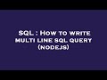 SQL : How to write multi line sql query (nodejs)