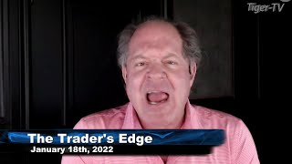 January 18th, The Trader's Edge with Steve Rhodes on TFNN - 2022