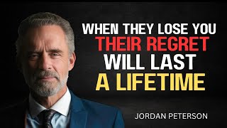 When They Lose You, Their Regret Will Last a Lifetime,#jordanpeterson,#motivation