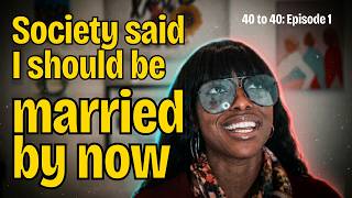 Turning 40 as a Single Black Woman | The Reality no one wants to Talk About | 40 to 40: Episode 1