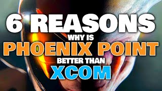 6 Reasons Why Is PHOENIX POINT Better than XCOM