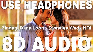 Zindagi Bana Loon (8D Audio) || Sweetiee Weds NRI || Palak Muchhal || Himansh Kohli, Zoya Afroz