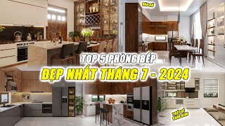 TOP 5 PHÒNG BẾP ĐẸP NHẤT THÁNG 7 - 2024