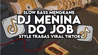 Dj Menina Do Job Kane Slow Bass Santuy Style Trabas Viral TikTok 2025