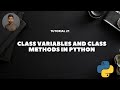 Tutorial 21: Class Variables & Class Methods in Python