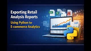 Exporting Retail Analysis Reports Using Python for E-commerce Analytics