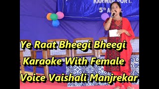 Yeh Raat Bheegi Bheegi Karaoke With Female Voice Vaishali Manjrekar