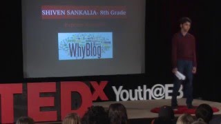 Express Yourself Through Blogging and Become a World Citizen | Shiven Sankalia | TEDxYouth@EB