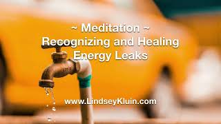 Meditation ~ Recognizing and Healing Energy Leaks