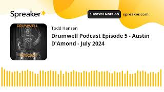 Drumwell Podcast Episode 5 - Austin D'Amond - July 2024 (made with Spreaker)