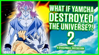 WHAT IF Yamcha Destroyed The Universe? Part 2