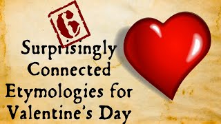 Valentines Day: Surprisingly Connected Etymologies