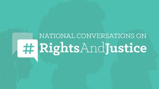 Join Our National Conversations on #RightsAndJustice