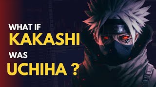 What if kakashi was an uchiha? | kakashi uchiha | #anime #naruto #kakashi