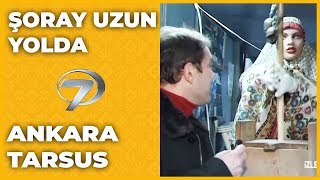 Ankara - Beypazarı  | Tarsus - Çukurova | Şoray Uzun Yolda