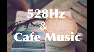 【Solfeggio 528Hz+ cafe music】愛と奇跡と癒しの528Hz+ゆったりくつろぎカフェミュージック  ピアノジャズ\u0026ボサノバ風