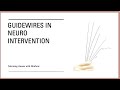 Guide wires in neuro-intervention - classes with Mathew