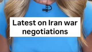 New developments in Iran war negotiations