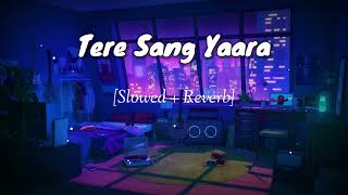 Tere Sang Yaara lofi song [Slowed + Reverb] | | Atif Aslam