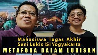 Mahasiswa Tugas Akhir Seni Lukis ISI Yogyakarta: Metafora dalam Lukisan