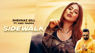 Sidewalk (Full Video)│Shehnaz Kaur Gill ft. Harj Nagra│Qarn Malhi | New Shehnaz Gill Song