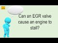 Can An EGR Valve Cause An Engine To Stall?