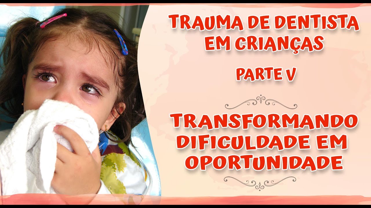 Soluções Para O Trauma De Dentista Em Crianças - Transformando ...