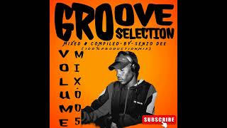 Senzo Dee_-_Groove-Selection-Mix_Volume.005_-_Mixed & Compiled-By-Senzo Dee(100% Production Mix)