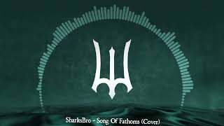 The Song of Fathoms | Sharksbro Cover