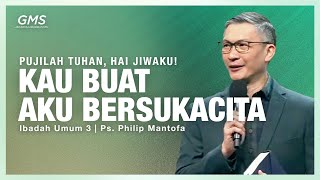 IBADAH UMUM 3 | KAU BUAT AKU BERSUKACITA | PS. PHILIP MANTOFA | GMS JAKARTA JAWA BARAT BANTEN