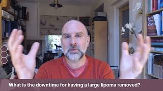 #AskJJ What is the downtime for having a large lipoma removed?