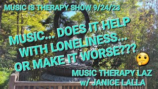 MUSIC IS THERAPY SHOW - HOW MUSIC HELPS WITH FEELINGS OF LONELINESS