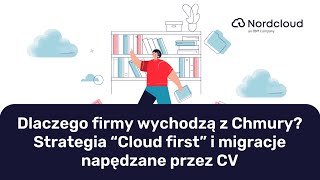 Dlaczego firmy wychodzą z chmury? Strategi “Cloud First” i migracje napędzane przez CV