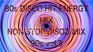 80s Disco Hit  Energy Mix - Non Stop Disco Mix 90s Vol3