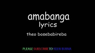 AMABANGA OFFICIAL LYRICS VIDEO BY THEO BOSEBABIREBA