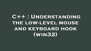 C++ : Understanding the low-level mouse and keyboard hook (win32)
