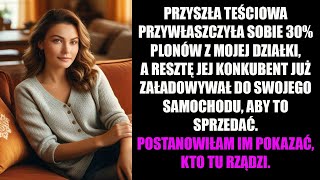 PRZYSZŁA TEŚCIOWA PRZYWŁASZCZYŁA SOBIE 30% PLONÓW Z MOJEJ DZIAŁKI,A RESZTĘ JEJ KONKUBENT JUŻ...