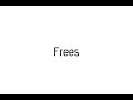 How to pronounce Frees / Frees pronunciation