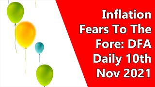 Inflation Fears To The Fore: DFA Daily 10th Nov 2021