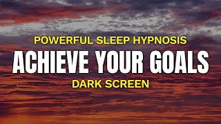 🧘 POWERFUL Achieve Your Goals 💤 Sleep Hypnosis | Deep Sleep Guided Meditation [Black Screen]