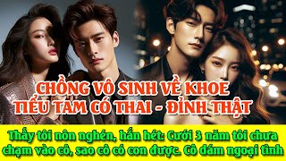 CHỒNG ĐƯA TIỂU TAM VỀ KHOE LÀ ĐÃ CÓ THAI YÊU CẦU TÔI LY HÔN, Oh anh vô s.inh mà ả có thai đỉnh vậy.