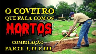 O Coveiro Que Fala Com os Mortos - Compilação  Parte I, II e III