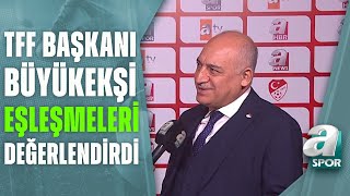 TFF Başkanı Mehmet Büyükekşi Ziraat Türkiye Kupası'ndaki Eşleşmeleri Değerlendirdi / A Spor