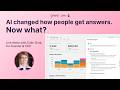 AI changed how people get answers. Now what?