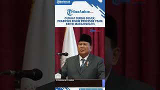 Curhat Sering Diejek, Prabowo Sindir Profesor yang Kritik Makan Gratis